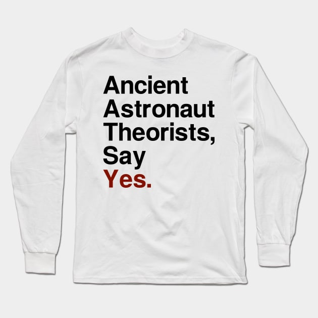 Ancient Astronaut Theorists, Say Yes - Light Long Sleeve T-Shirt by fiddleandtwitch